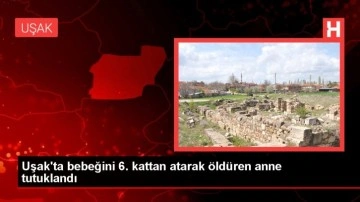 Uşak'ta bebeğini 6. kattan atarak öldüren anne tutuklandı