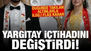 Yargıtay içtihadını değiştirdi: Düğünde takılan altınlar için flaş karar