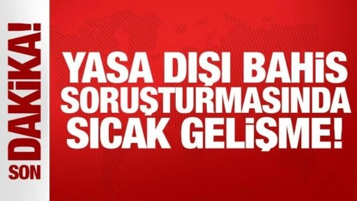 Yasa dışı bahis soruşturmasında sıcak gelişme!