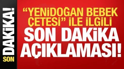 "Yenidoğan Bebek Çetesi" ile ilgili son dakika açıklaması! Bakan duyurdu...