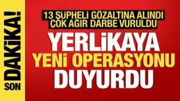 Yerlikaya duyurdu: Narkogüç operasyonunda 13 şüpheli yakalandı