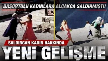 Yoldan geçen başörtülü kadınlara alçakça saldıran kadın hakkında yeni gelişme