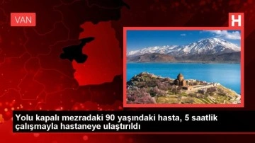 Yolu kapalı mezradaki 90 yaşındaki hasta, 5 saatlik çalışmayla hastaneye ulaştırıldı