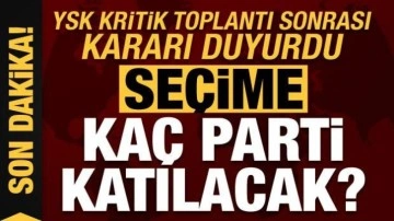 YSK kritik toplantı sonrası son dakika kararını duyurdu: Seçime 36 parti katılacak!