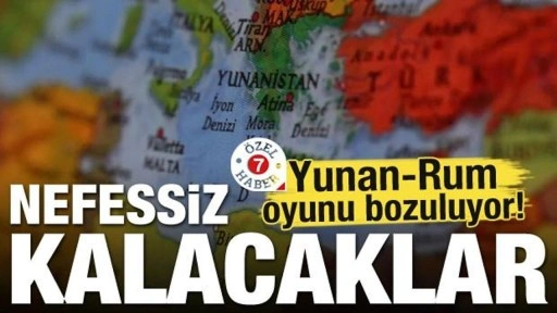 Yunan-Rum oyunu bozuluyor! Nefessiz kalacaklar